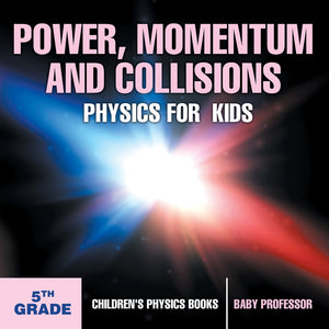 Power Momentum and Collisions - Physics for Kids - 5th Grade | Childrens Physics Books