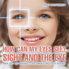 How Can My Eyes See Sight and the Eye - Biology 1st Grade | Childrens Biology Books