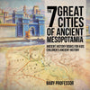 The 7 Great Cities of Ancient Mesopotamia - Ancient History Books for Kids | Childrens Ancient History