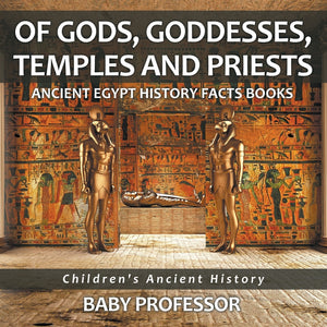 Of Gods Goddesses Temples and Priests - Ancient Egypt History Facts Books | Childrens Ancient History
