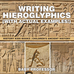 Writing Hieroglyphics (with Actual Examples!) : History Kids Books | Childrens Ancient History