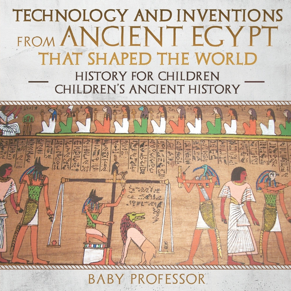 Technology and Inventions from Ancient Egypt That Shaped The World - History for Children | Children's Ancient History
