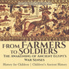 From Farmers to Soldiers : The Awakening of Ancient Egypts War Senses - History for Children | Childrens Ancient History