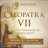 Cleopatra VII : The Last Pharaoh of Ancient Egypt - History Picture Books | Childrens Ancient History