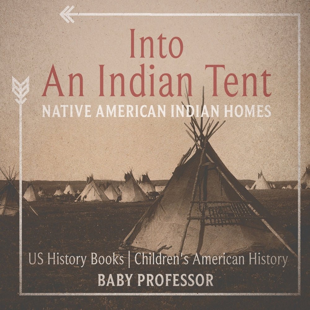 Into An Indian Tent : Native American Indian Homes - US History Books | Children's American History