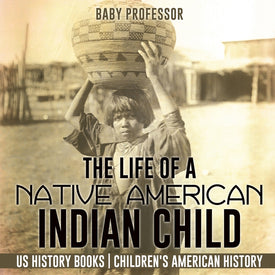 The Life of a Native American Indian Child - US History Books | Childrens American History
