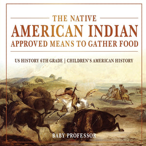 The Native American Indian Approved Means to Gather Food - US History 6th Grade | Childrens American History