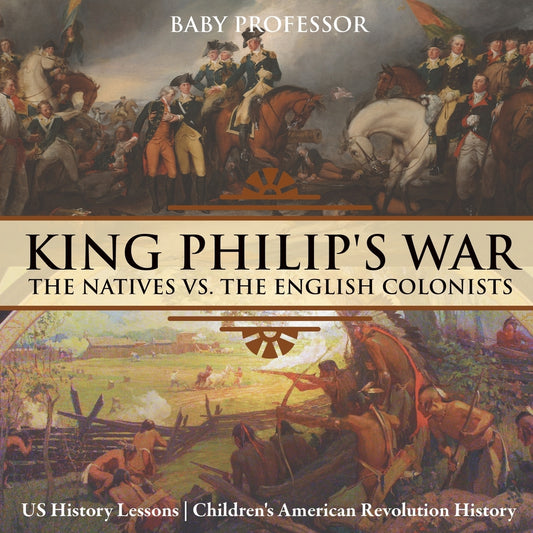 King Philip's War : The Natives vs. The English Colonists - US History Lessons | Children's American Revolution History