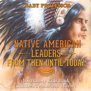 Native American Leaders From Then Until Today - US History Kids Book | Childrens American History