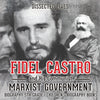 Fidel Castro and His Communist Marxist Government - Biography 5th Grade | Childrens Biography Books