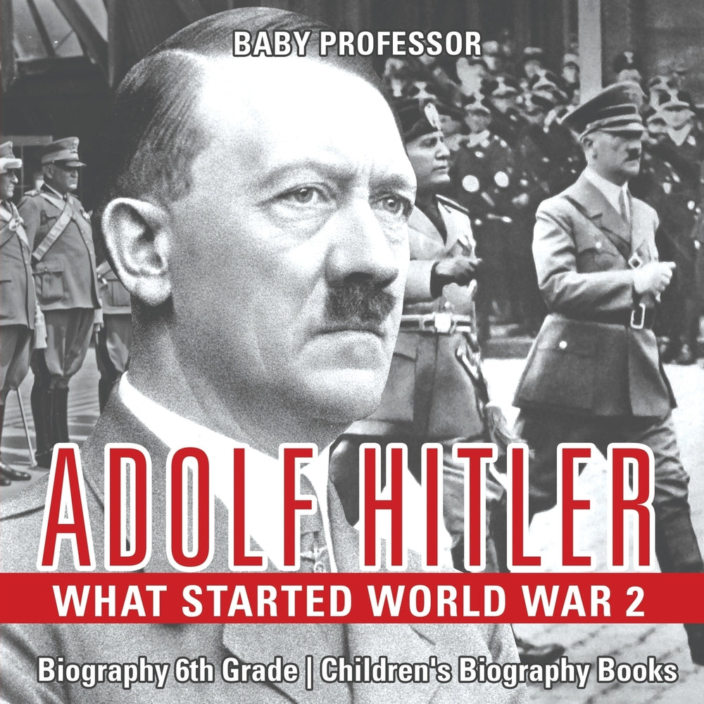 Adolf Hitler - What Started World War 2 - Biography 6th Grade | Childrens Biography Books
