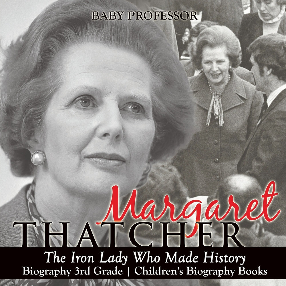 Margaret Thatcher : The Iron Lady Who Made History - Biography 3rd Grade | Children's Biography Books