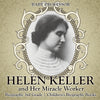 Helen Keller and Her Miracle Worker - Biography 3rd Grade | Childrens Biography Books