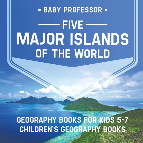 Five Major Islands of the World - Geography Books for Kids 5-7 | Childrens Geography Books