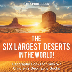 The Six Largest Deserts in the World! Geography Books for Kids 5-7 | Childrens Geography Books