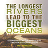The Longest Rivers Lead to the Biggest Oceans - Geography Books for Kids Age 9-12 | Childrens Geography Books