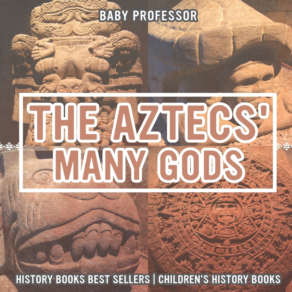 The Aztecs' Many Gods - History Books Best Sellers | Children's History Books