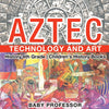 Aztec Technology and Art - History 4th Grade | Childrens History Books