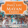 The Daily Life of a Mayan Family - History for Kids | Childrens History Books