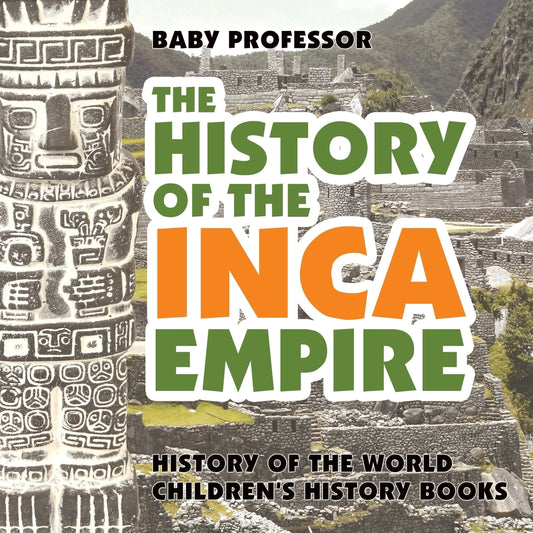 The History of the Inca Empire - History of the World | Children's History Books