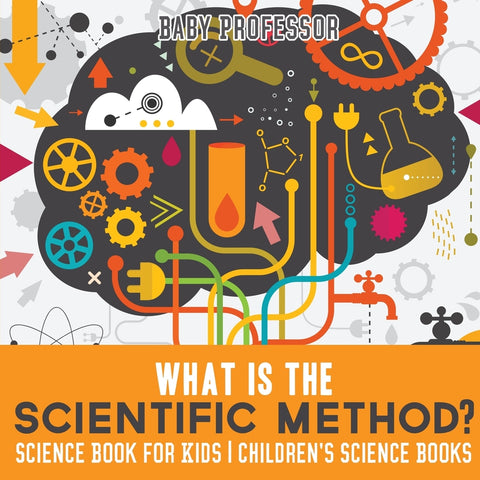 What is the Scientific Method Science Book for Kids | Childrens Science Books