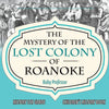 The Mystery of the Lost Colony of Roanoke - History 5th Grade | Childrens History Books