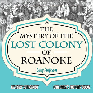 The Mystery of the Lost Colony of Roanoke - History 5th Grade | Childrens History Books