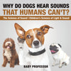 Why Do Dogs Hear Sounds That Humans Cant - The Science of Sound | Childrens Science of Light & Sound