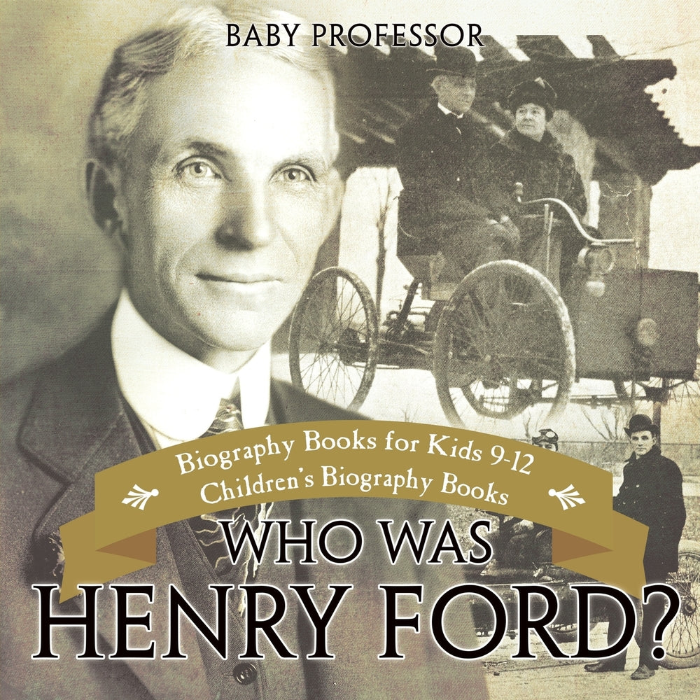 Who Was Henry Ford? - Biography Books for Kids 9-12 | Children's Biography Books