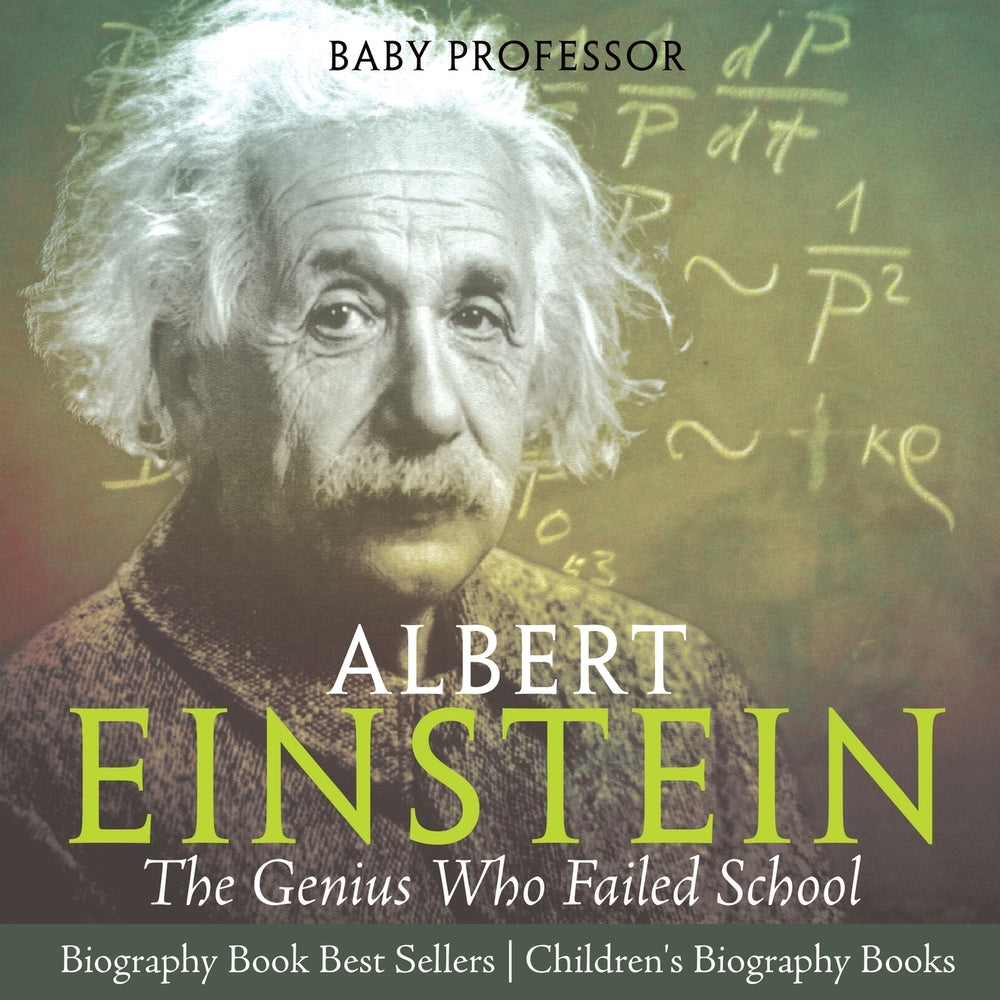 Albert Einstein : The Genius Who Failed School - Biography Book Best Sellers | Children's Biography Books