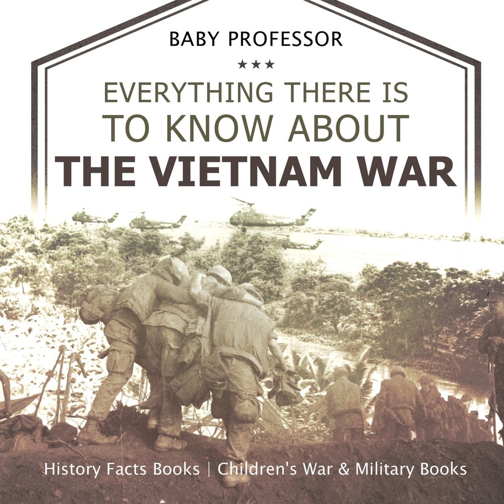 Everything There Is to Know about the Vietnam War - History Facts Books | Children's War & Military Books