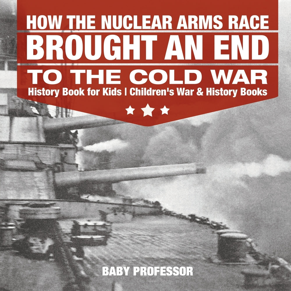 How the Nuclear Arms Race Brought an End to the Cold War - History Book for Kids | Childrens War & History Books
