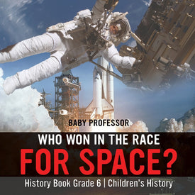 Who Won in the Race for Space History Book Grade 6 | Childrens History