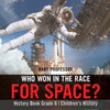 Who Won in the Race for Space History Book Grade 6 | Childrens History