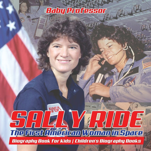 Sally Ride : The First American Woman in Space - Biography Book for Kids | Children's Biography Books