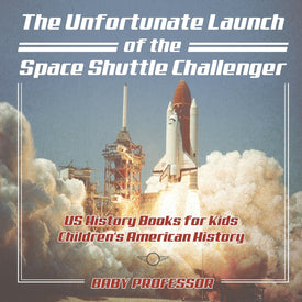 The Unfortunate Launch of the Space Shuttle Challenger - US History Books for Kids | Childrens American History