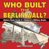 Who Built the Berlin Wall - History Book Grade 5 | Childrens Military Books