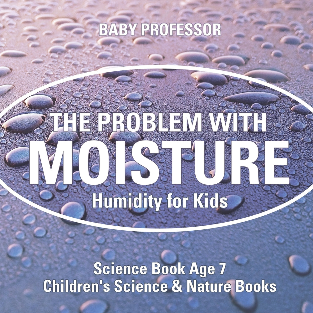 The Problem with Moisture - Humidity for Kids - Science Book Age 7 | Children's Science & Nature Books