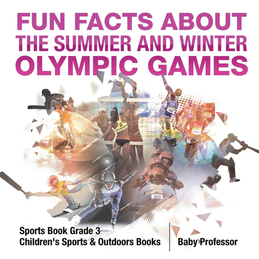 Fun Facts about the Summer and Winter Olympic Games - Sports Book Grade 3 | Children's Sports & Outdoors Books