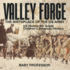Valley Forge : The Birthplace of the US Army - US History 9th Grade | Childrens American History