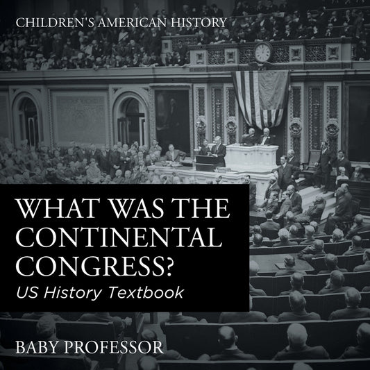 What was the Continental Congress? US History Textbook | Children's American History