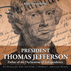 President Thomas Jefferson : Father of the Declaration of Independence - US History for Kids 3rd Grade | Childrens American History