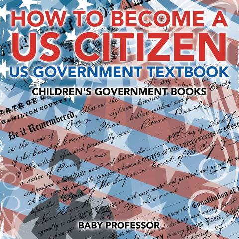 How to Become a US Citizen - US Government Textbook | Childrens Government Books