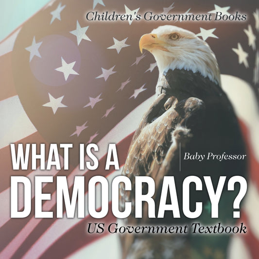 What is a Democracy? US Government Textbook | Children's Government Books