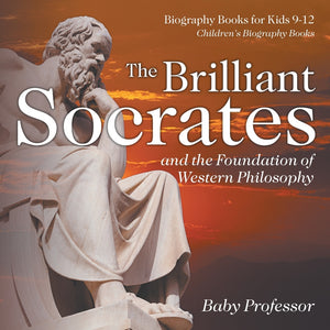 The Brilliant Socrates and the Foundation of Western Philosophy - Biography Books for Kids 9-12 | Childrens Biography Books