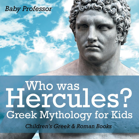 Who was Hercules Greek Mythology for Kids | Childrens Greek & Roman Books