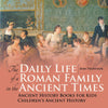 The Daily Life of a Roman Family in the Ancient Times - Ancient History Books for Kids | Childrens Ancient History