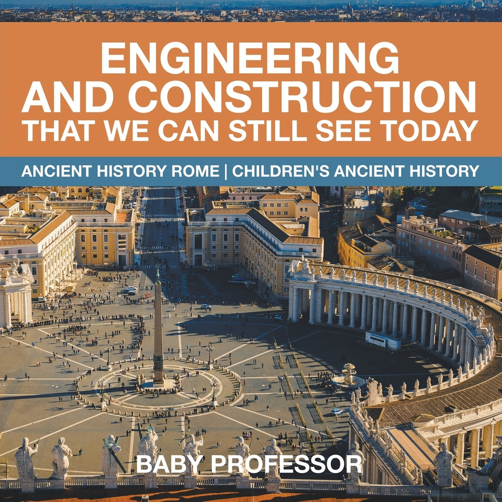 Engineering and Construction That We Can Still See Today - Ancient History Rome | Childrens Ancient History