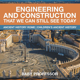 Engineering and Construction That We Can Still See Today - Ancient History Rome | Childrens Ancient History