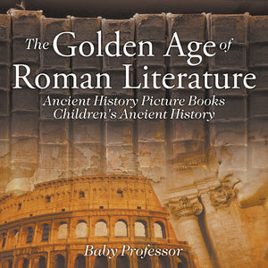 The Golden Age of Roman Literature - Ancient History Picture Books | Childrens Ancient History